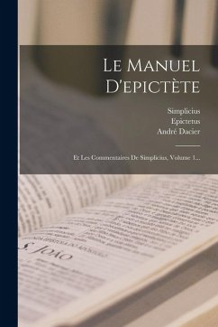 Cover Le Manuel D'epictète: Et Les Commentaires De Simplicius, Volume 1...
