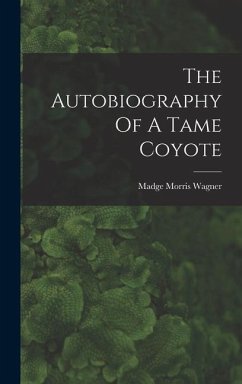 The Autobiography Of A Tame Coyote - Wagner, Madge Morris