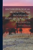 Anthropological Report On The Ibo-speaking Peoples Of Nigeria: Proverb, Stories, Tones In Ibo