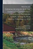 Notices généalogiques sur les familles genevoises, depuis les premiers temps, jusqu'à nos jours Volume 2, pt.2