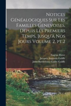 Notices généalogiques sur les familles genevoises, depuis les premiers temps, jusqu'à nos jours Volume 2, pt.2 - Ritter, Eugène; Galiffe, John-Barthélemy-Gai