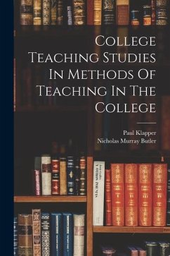 College Teaching Studies In Methods Of Teaching In The College - Butler, Nicholas Murray; Klapper, Paul