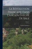 La Révolution Française Dans L'ancien Évêché De Bâle; Volume 1