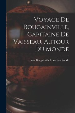 Voyage de Bougainville, capitaine de vaisseau, autour du monde - Bougainville, Louis Antoine De Comte