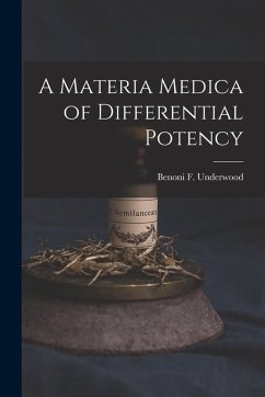 A Materia Medica of Differential Potency - Underwood, Benoni F.