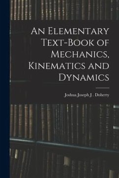 An Elementary Text-book of Mechanics, Kinematics and Dynamics - Joseph J. Doherty, Joshua