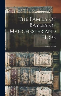 Cover The Family of Bayley of Manchester and Hope