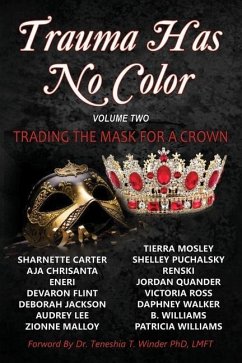 Trauma Has No Color: Trading the Mask for a Crown - Chrisanta, Aja; Quander, Jordan; Flint, Devaron