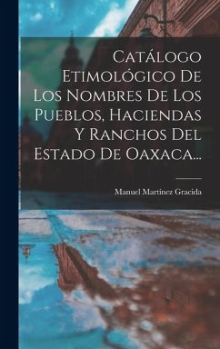 Cover Catálogo Etimológico De Los Nombres De Los Pueblos, Haciendas Y Ranchos Del Estado De Oaxaca...