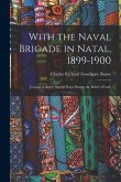 With the Naval Brigade in Natal, 1899-1900: Journal of Active Service Kept During the Relief of Lady