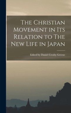 The Christian Movement in its Relation to The New Life in Japan - Daniel Crosby Greene, Edited