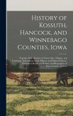 History of Kossuth, Hancock, and Winnebago Counties, Iowa; Together With Sketches of Their Cities, Villages, and Townships, Educational, Civil, Milita