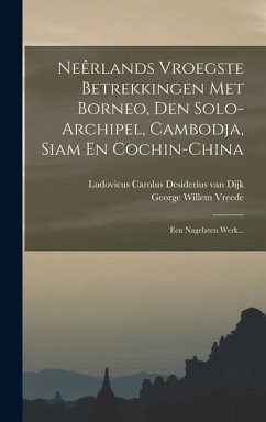 Cover Neêrlands Vroegste Betrekkingen Met Borneo, Den Solo-archipel, Cambodja, Siam En Cochin-china: Een Nagelaten Werk...