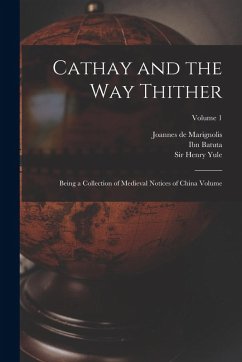 Cover Cathay and the way Thither: Being a Collection of Medieval Notices of China Volume; Volume 1