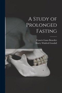 A Study of Prolonged Fasting - Benedict, Francis Gano; Goodall, Harry Winfred