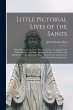 Little Pictorial Lives of the Saints:... - Bild 1
