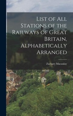 List of All Stations of the Railways of Great Britain, Alphabetically Arranged - Macaulay, Zachary