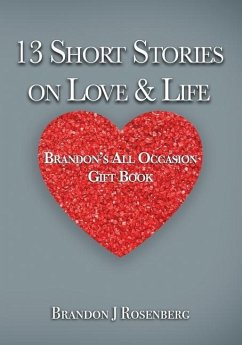 13 Short Stories On Love & Life: Brandon's All Occasion Gift Book - Rosenberg, Brandon J. J.