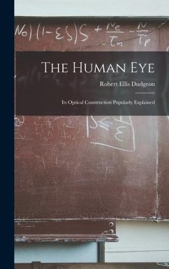 The Human Eye: Its Optical Construction Popularly Explained - Dudgeon, Robert Ellis