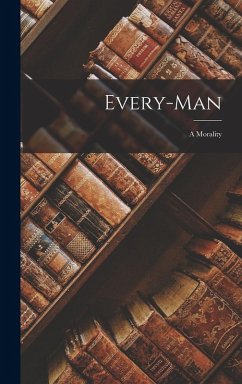 Every-Man: A Morality - Anonymous