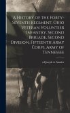 A History of the Forty-seventh Regiment, Ohio Veteran Volunteer Infantry. Second Brigade, Second Division, Fifteenth Army Corps, Army of Tennessee A History of the Forty-seventh Regiment, Ohio Veteran Volunteer Infantry. Second Brigade, Second Division, Fifteenth Army Corps, Army of Tennessee