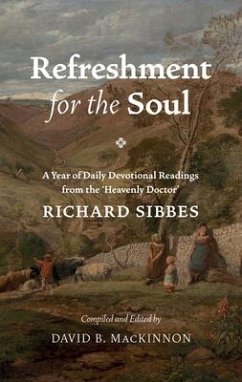 Refreshment for the Soul: A Year of Daily Readings from the 'Heavenly Doctor' - Sibbes, Richard