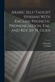 Arabic Self-taught (Syrian) With English Phonetic Pronunciation, enl. and rev. by N. Odeh
