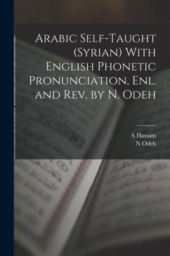 Arabic Self-taught (Syrian) With English Phonetic Pronunciation, enl. and rev. by N. Odeh - Hassam, A.; Odeh, N.