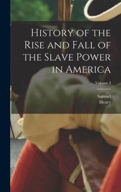 History of the Rise and Fall of the Slave Power in America; Volume 3 - Wilson, Henry; Hunt, Samuel