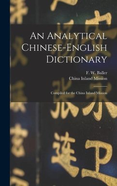 An Analytical Chinese-English Dictionary: Compiled for the China Inland Mission - Baller, F. W.