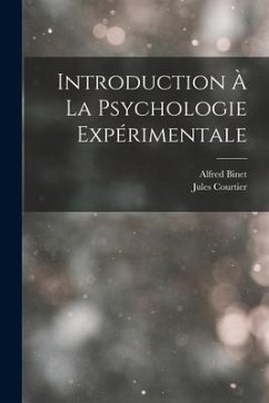 Introduction À La Psychologie Expérimentale - Binet, Alfred; Courtier, Jules