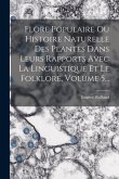 Flore Populaire Ou Histoire Naturelle Des Plantes Dans Leurs Rapports Avec La Linguistique Et Le Folklore, Volume 5...