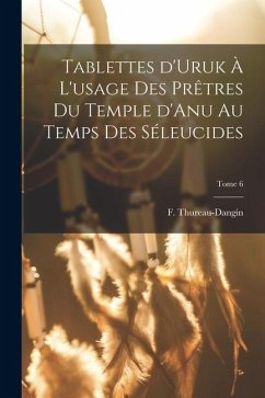 Cover Tablettes d'Uruk à l'usage des prêtres du Temple d'Anu au temps des Séleucides; Tome 6