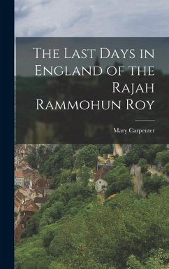 The Last Days in England of the Rajah Rammohun Roy - Carpenter, Mary