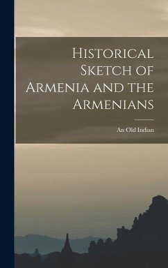 Historical Sketch of Armenia and the Armenians - Indian, An Old