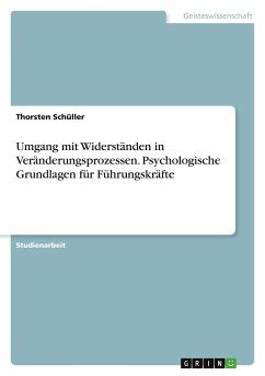 Umgang mit Widerständen in Veränderungsprozessen. Psychologische Grundlagen für Führungskräfte - Schüller, Thorsten