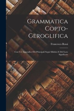 Grammatica Copto-Geroglifica: Con Un' Appendice Dei Principali Segni Sillabici E Del Loro Significato - Rossi, Francesco