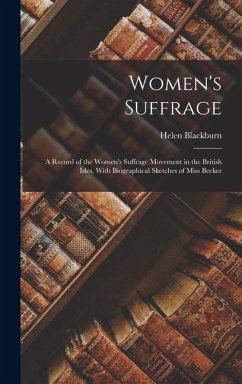 Cover Women's Suffrage: A Record of the Women's Suffrage Movement in the British Isles, With Biographical Sketches of Miss Becker