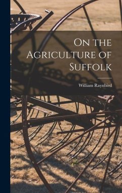 On the Agriculture of Suffolk - Raynbird, William