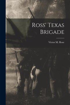 Ross' Texas Brigade - Rose, Victor M.