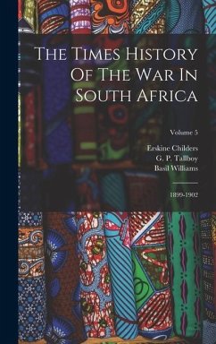 The Times History Of The War In South Africa - Childers, Erskine; Williams, Basil
