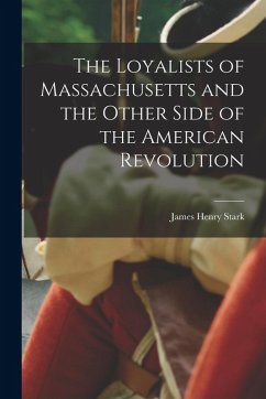 Cover The Loyalists of Massachusetts and the Other Side of the American Revolution
