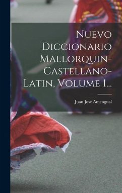 Nuevo Diccionario Mallorquin-castellano-latin, Volume 1... - Amengual, Juan José