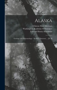 Alaska: Geology and Paleontology / by B.K. Emerson ... [Et Al - Harriman, Edward Henry; Merriam, Clinton Hart