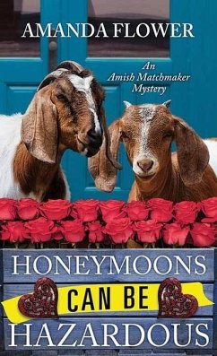 Honeymoons Can Be Hazardous: An Amish Matchmaker Mystery - Flower, Amanda