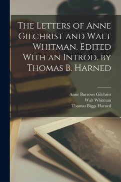 The Letters of Anne Gilchrist and Walt Whitman. Edited With an Introd. by Thomas B. Harned - Whitman, Walt; Gilchrist, Anne Burrows; Harned, Thomas Biggs