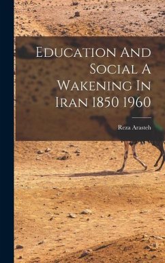 Education And Social A Wakening In Iran 1850 1960 - Arasteh, Reza