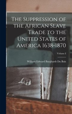Cover The Suppression of the African Slave Trade to the United States of America 1638-1870; Volume I