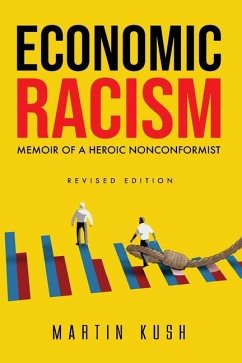 Economic Racism: Memoir of a Heroic Nonconformist - Kush, Martin