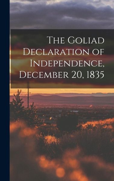 The Goliad Declaration of Independence, December 20, 1835